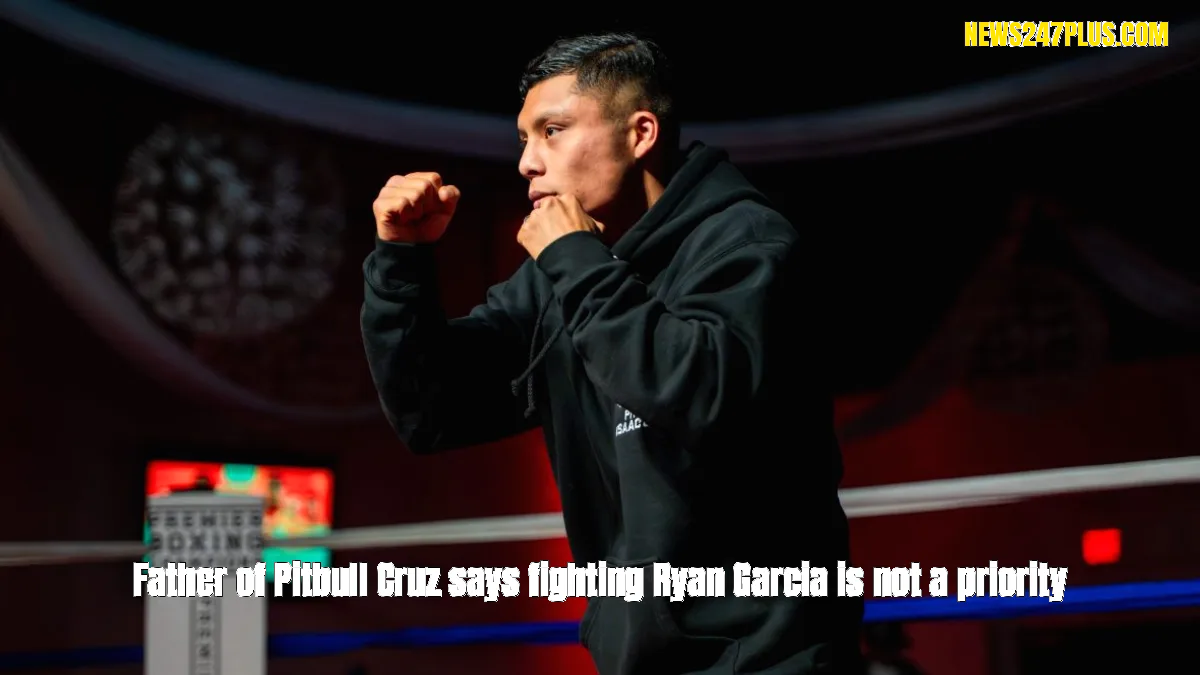Father of Pitbull Cruz says fighting Ryan Garcia is not a priority